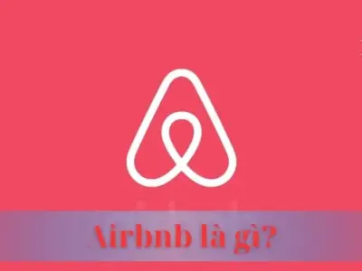 Airbnb là gì? Cách thức hoạt động và lợi ích của Airbnb