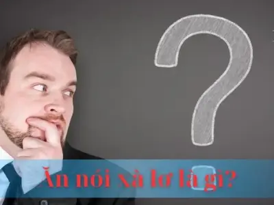 Ăn nói xà lơ là gì? Nguồn gốc và ý nghĩa của ăn nói xà lơ