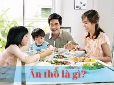 Ăn thô là gì? Nguyên tắc, lợi ích và cách áp dụng ăn thô