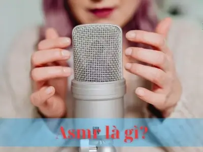 ASMR là gì? Nguồn gốc, lợi ích và trải nghiệm ASMR