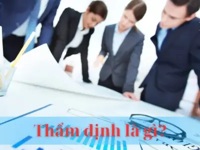 Thẩm định là gì? Mục đích, quy trình và vai trò thẩm định