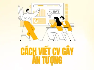 Cách viết CV chuyên nghiệp giúp dễ dàng trúng tuyển ngay