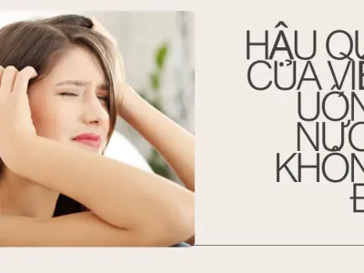 Hậu quả của việc uống nước không đủ nguy hiểm ra sao?