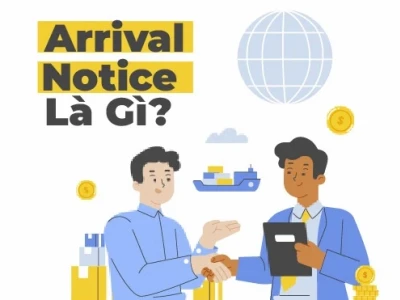 Arrival Notice là gì? Hướng dẫn chi tiết từ A đến Z
