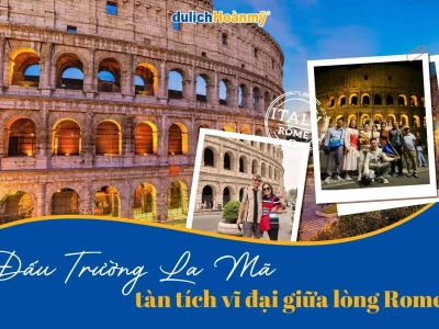 Đấu trường La Mã Colosseum ở đâu và những điều cần biết