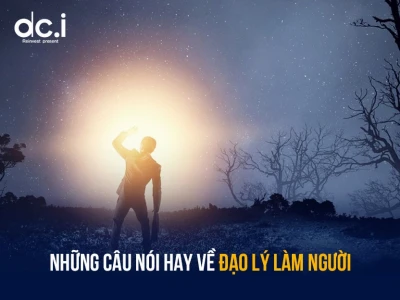 Những Câu Nói Hay Về Đạo Làm Người Giúp Bạn Sống Đẹp