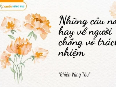 Những câu nói hay về người chồng vô trách nhiệm đá xéo sâu cay