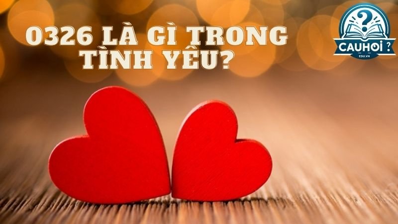 0326 là gì trong tình yêu?