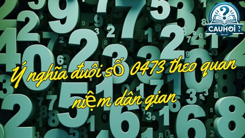 Ý nghĩa đuôi số 0473 theo quan niệm dân gian