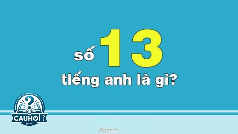 Số 13 tiếng Anh là gì?