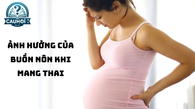 ảnh hưởng của cảm giác buồn nôn khi mang thai