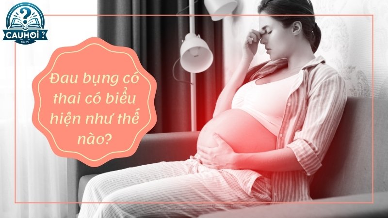 Đau bụng khi mang thai thường có những biểu hiện nào?