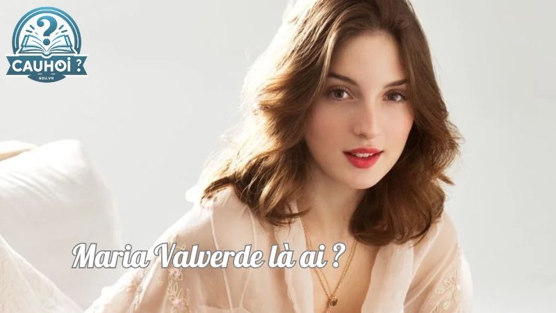 Maria Valverde là ai? Nữ diễn viên Tây Ban Nha tài năng