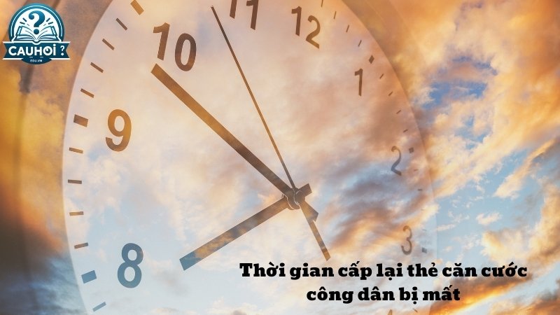 Thời gian cấp lại thẻ căn cước công dân bị mất