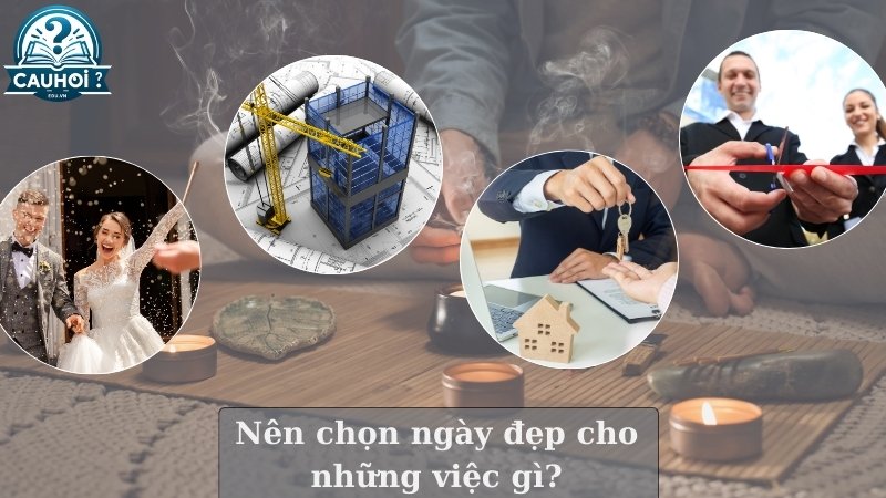 Nên chọn ngày đẹp cho những việc gì?