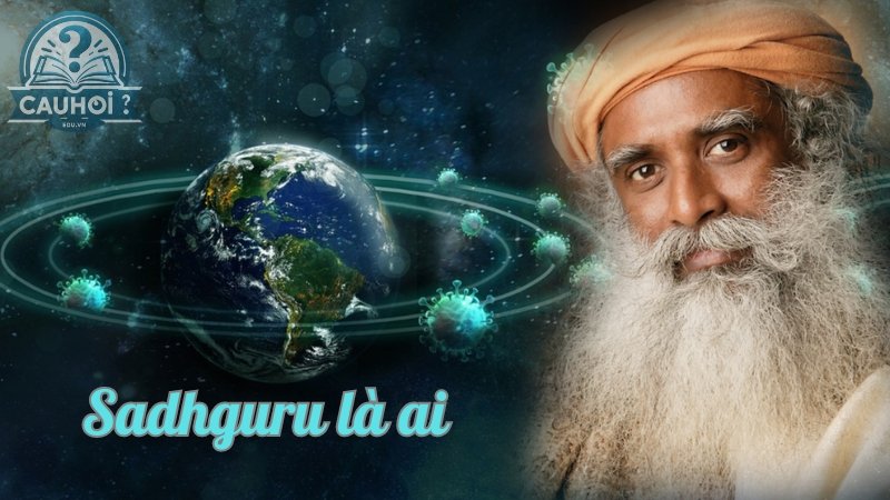 Sadhguru là ai? Nhà Thần bí & người sáng lập Isha Yoga