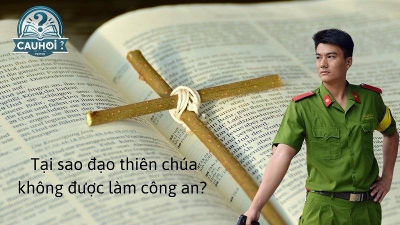 Tại sao đạo thiên chúa không được làm công an