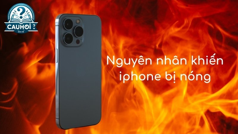 Nguyên nhân khiến iphone bị nóng