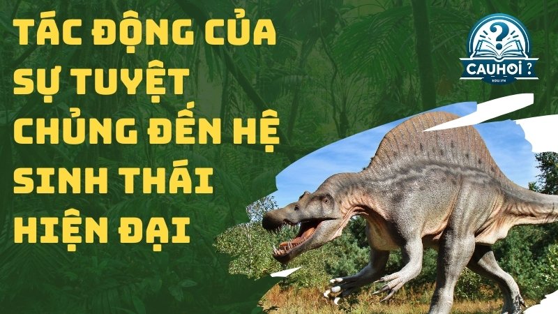 Tác động của sự tuyệt chủng đến hệ sinh thái hiện đại