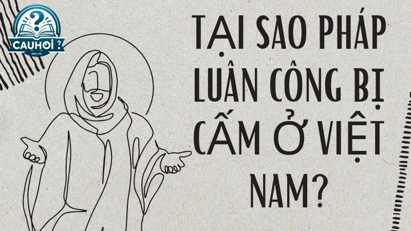 Tại sao Pháp Luân Công bị cấm ở Việt Nam?