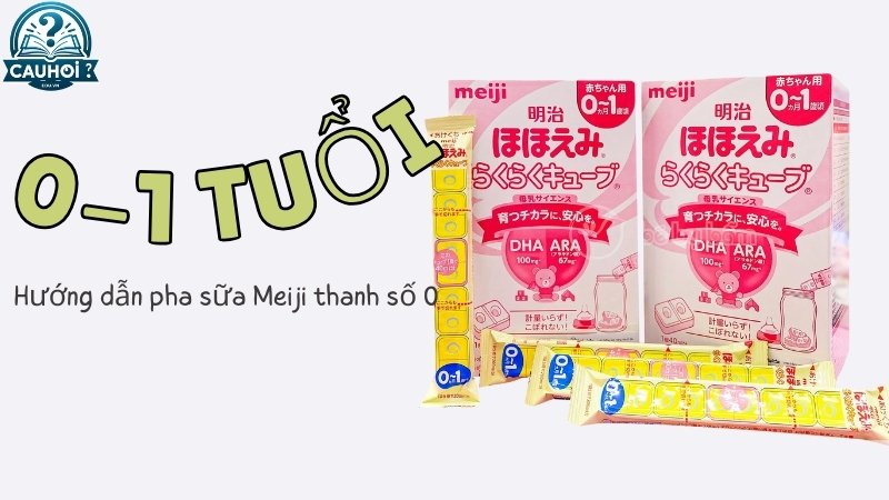 Hướng dẫn pha sữa Meiji thanh số 0 (cho bé từ 0-1 tuổi)