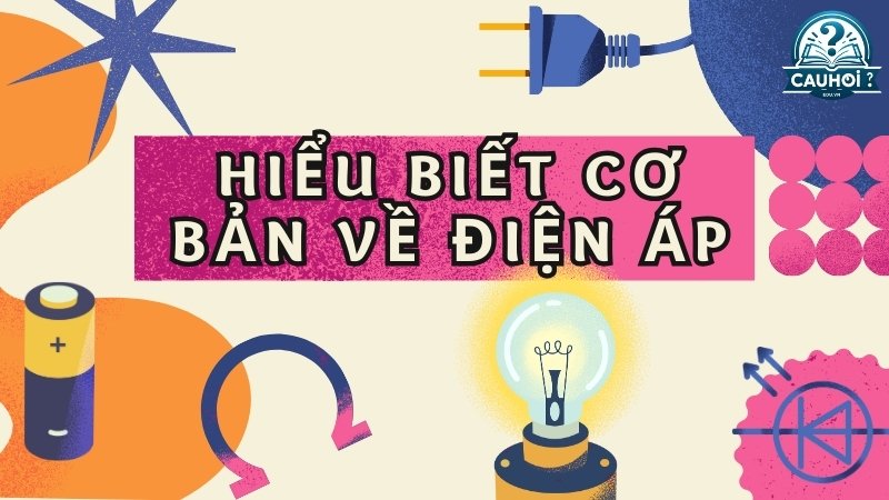 Hiểu biết cơ bản về điện áp