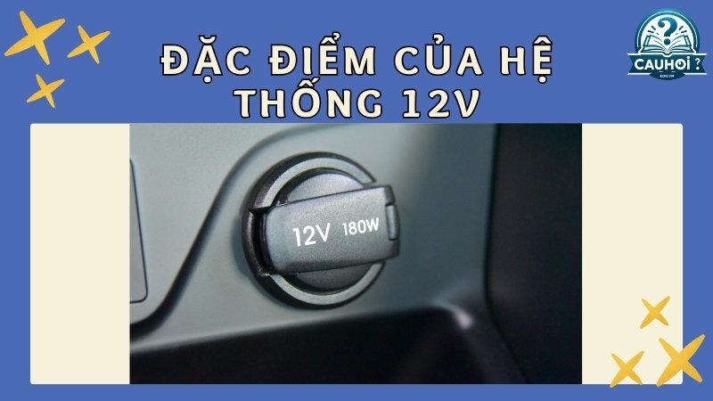 Đặc điểm của hệ thống 12V