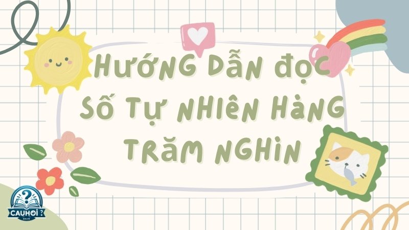 Hướng dẫn đọc số tự nhiên hàng trăm nghìn