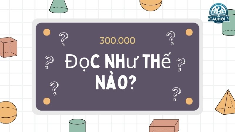 300.000 đọc như thế nào ?