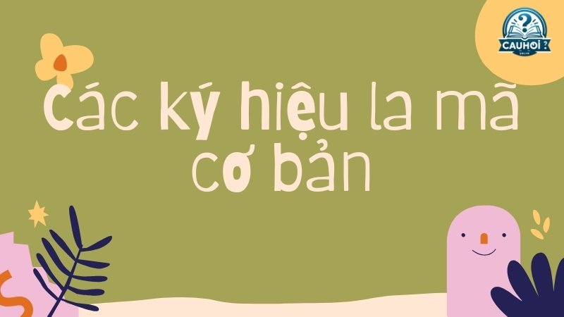 Các ký hiệu la mã cơ bản