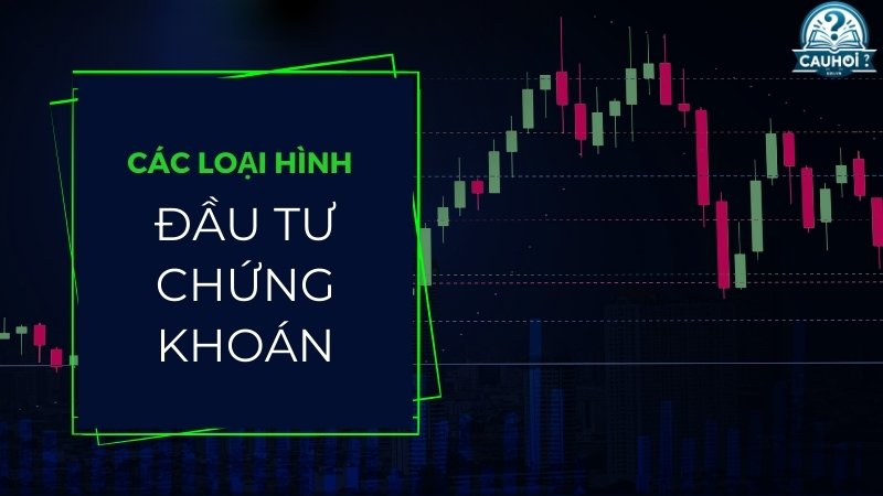 Các loại hình đầu tư chứng khoán 