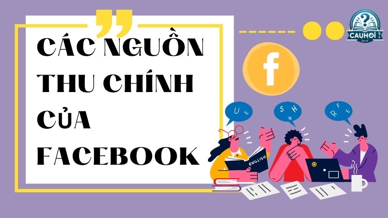 Các nguồn thu chính của Facebook