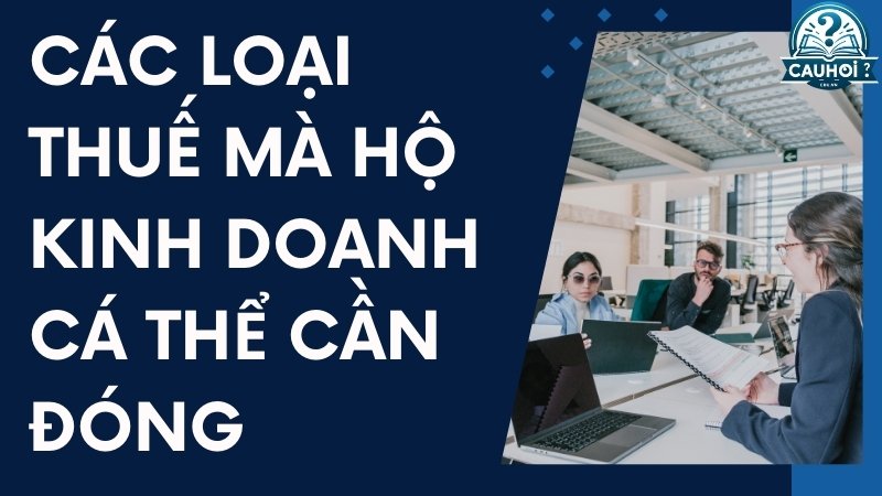 Các loại thuế mà hộ kinh doanh cá thể cần đóng