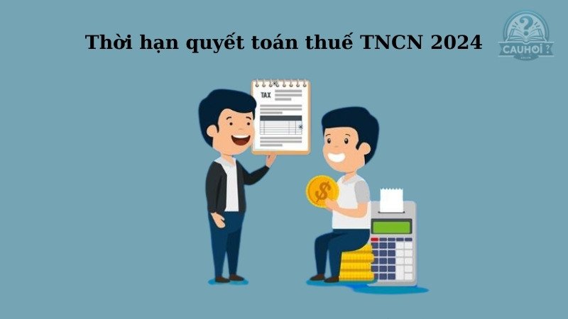 Thời hạn quyết toán thuế TNCN