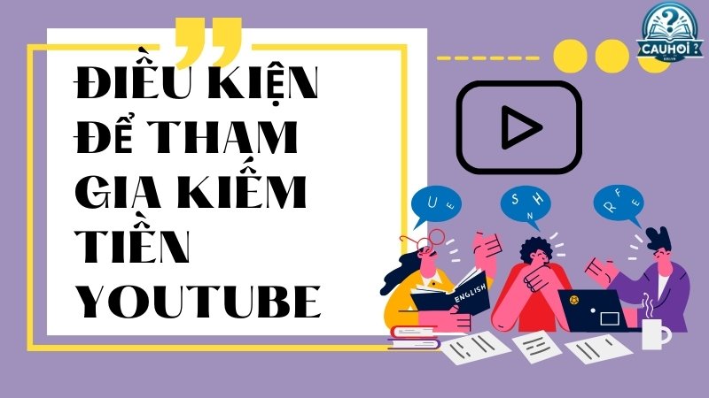 Điều kiện để tham gia kiếm tiền YouTube