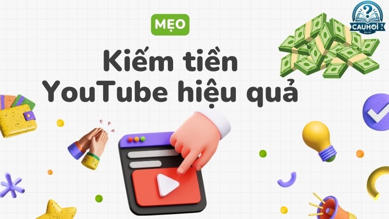 Mẹo kiếm tiền YouTube hiệu quả