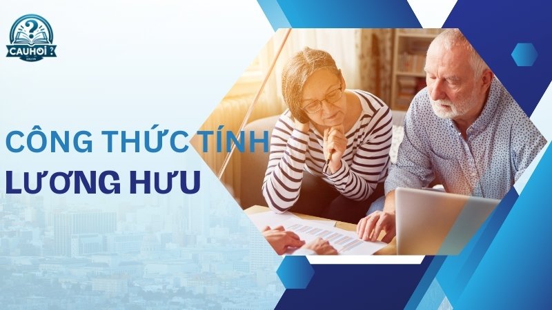 Công thức tính toán lương hưu 