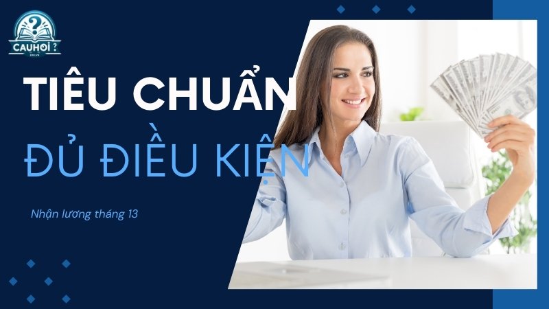 Tiêu chuẩn đủ điều kiện nhận lương tháng thứ 13 