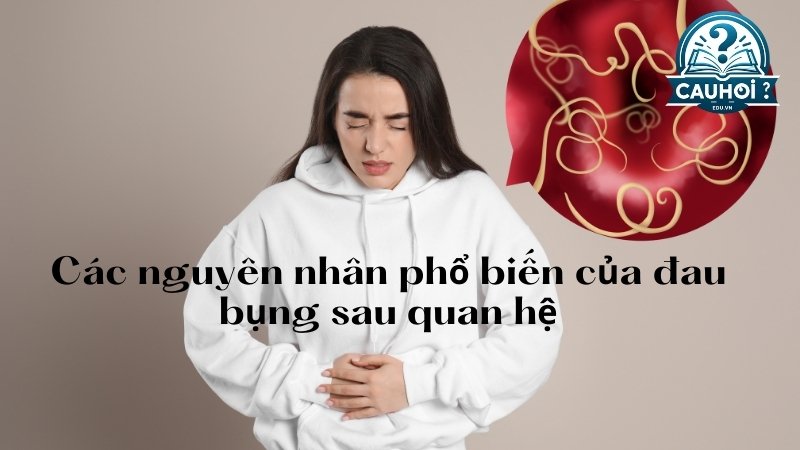 Các nguyên nhân phổ biến của đau bụng sau quan hệ 