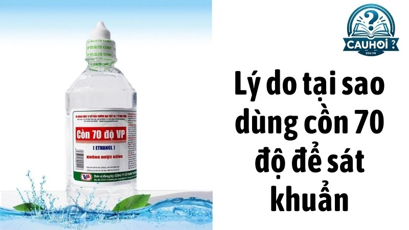 Lý do tại sao dùng cồn 70 độ để sát khuẩn