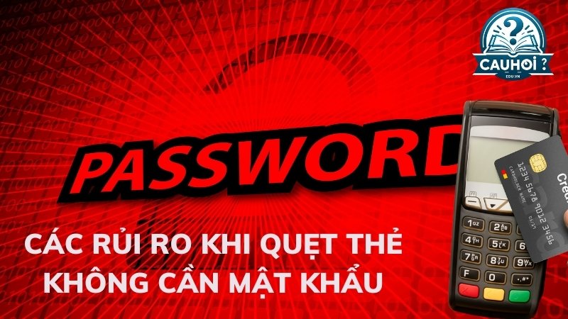 Các rủi ro khi quẹt thẻ không cần mật khẩu