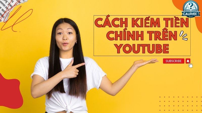 Các cách kiếm tiền chính trên YouTube