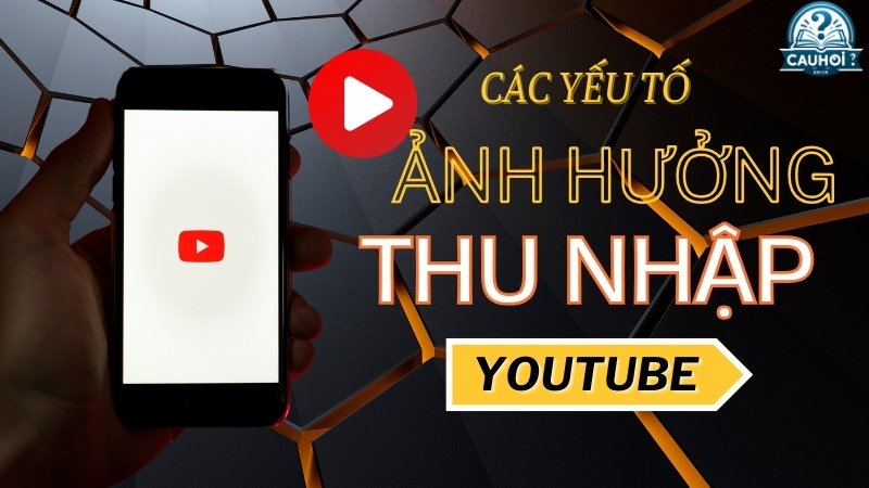 Các yếu tố ảnh hưởng đến thu nhập YouTube