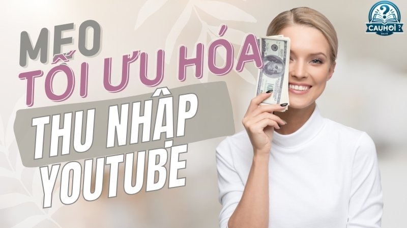 Mẹo để tối ưu hóa thu nhập YouTube