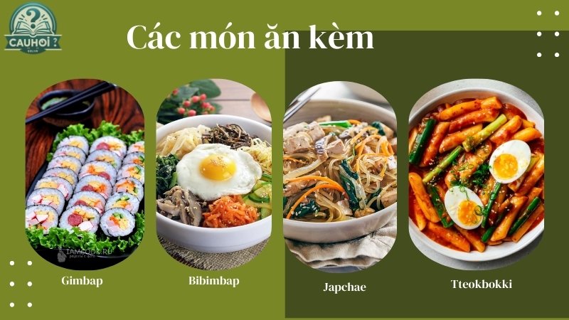 Các món ăn ăn kèm kim chi hàn quốc sẽ ngon tuyệt