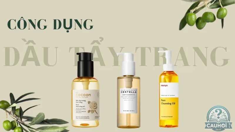 Công dụng của dầu tẩy trang 