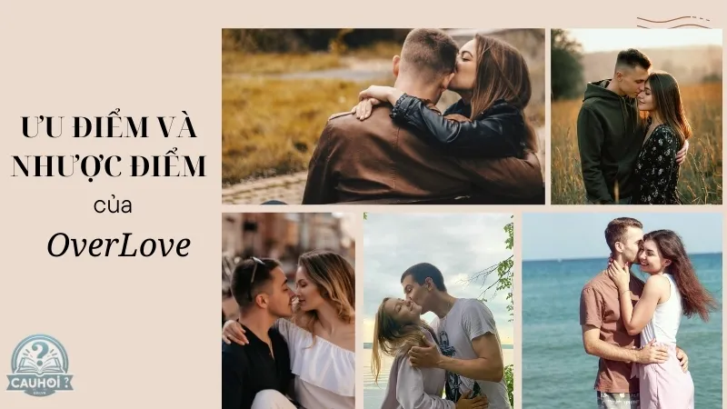 Ưu điểm và nhược điểm của người overlove