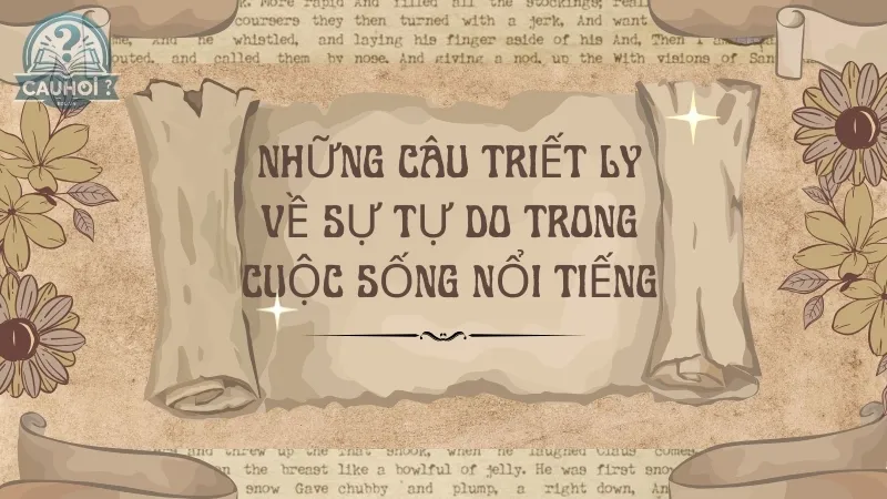 Những câu triết lý về sự tự do trong cuộc sống nổi tiếng