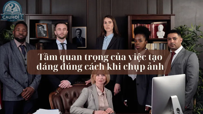 Tầm quan trọng của việc tạo dáng đúng cách khi chụp ảnh