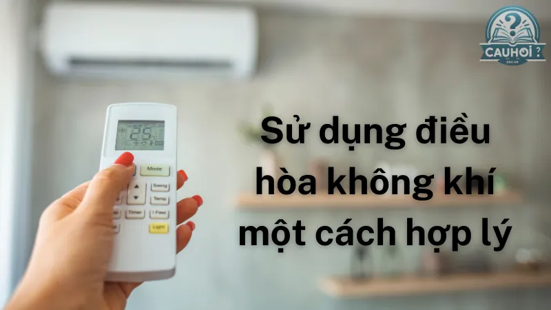 Sử dụng điều hòa không khí một cách hợp lý